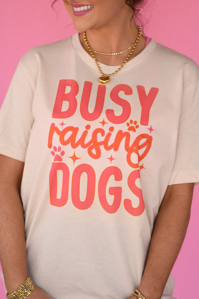 Busy Raising Dogs tee