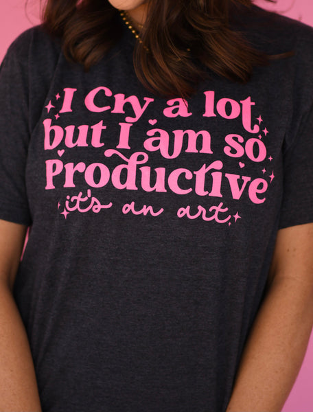 I Cry A Lot But I'm So Productive It's An Art tee