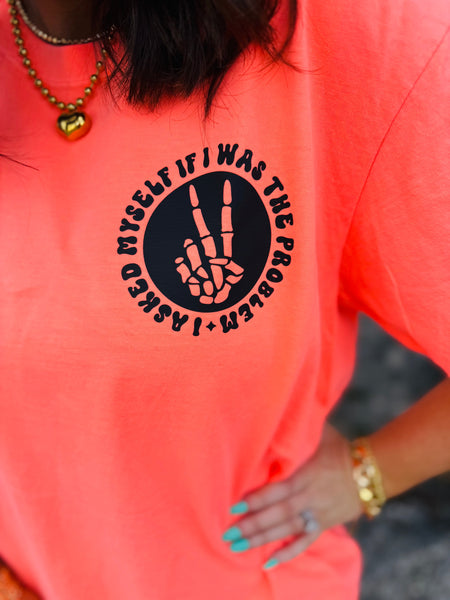 I Asked Myself If I Was the Problem And We Said No tee