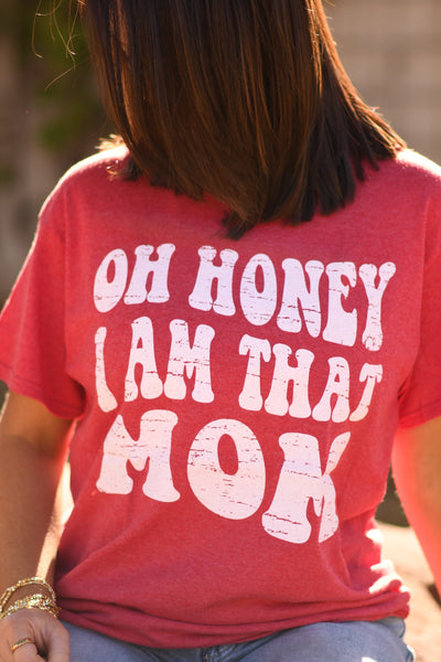 Oh Honey I Am That Mom tee