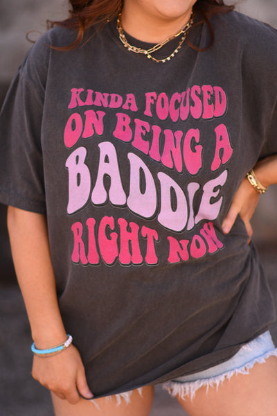 Kinda Focused on Being a Baddie Right Now tee