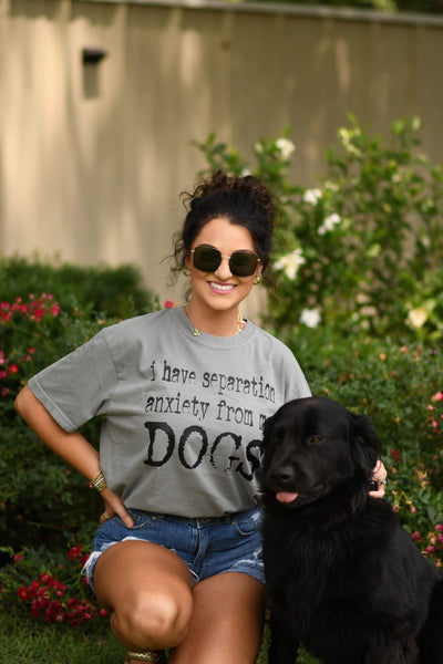 I Have Separation Anxiety From My Dogs Tee